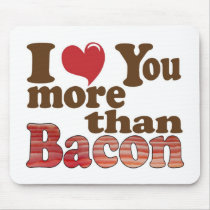I Love You More Than Bacon Mousepad