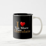 I Love You More Than Chocolate! mugs