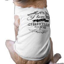 I LOVE YOU MORE THAN CHRISTIANS LOVE JESUS -.png Doggie Tshirt