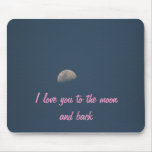 I love you to the moon and back mouse pads