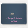I love you to the moon and back mouse pads