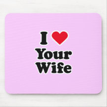 I love your wife mousepads