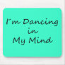 I´m Dancing in My Mind Mouse Pads