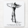 I´m Dancing in My Mind Mouse Mat