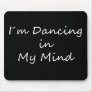 I´m Dancing in My Mind Mouse Pad