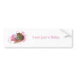 i m just a baby, I am just a Baby. Bumper Stickers