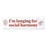 I’m Longing for Social Harmony bumper stickers