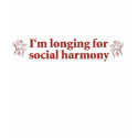 I’m Longing for Social Harmony t-shirts