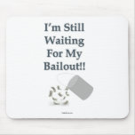 I’m Still Waiting - Bailout mousepads