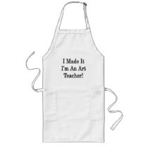 I Made It I'm An Art Teacher Apron