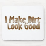 I Make Dirt Look Good Mouse Mat