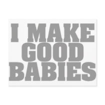 I Make Good Babies Post Cards