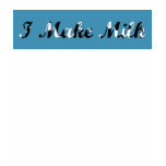 I Make Milk Tee t-shirts