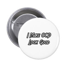 I Make OCD Look Good Buttons