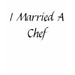 I Married A Chef t-shirts