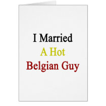 I Married A Hot Belgian Guy Cards