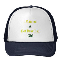 I Married A Hot Brazilian Girl Hat