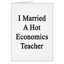 I Married A Hot Economics Teacher Card