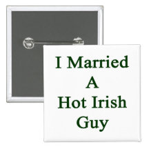 I Married A Hot Irish Guy Pinback Button