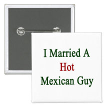 I Married A Hot Mexican Guy Pin