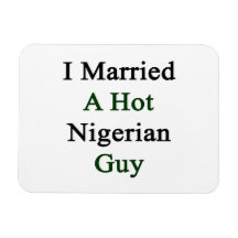 I Married A Hot Nigerian Guy Magnet