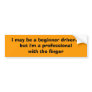 i may be a beginner driver... but i'm a profess... bumper stickers
