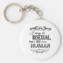 I MAY BE BISEXUAL BUT I WAS BORN HUMAN -.png Keychains