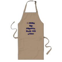 I May Be Messy But I'm Good Apron