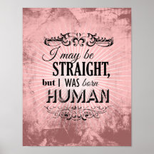 I MAY BE STRAIGHT BUT I WAS BORN HUMAN POSTER