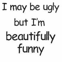 I may be ugly-embroidered shirt