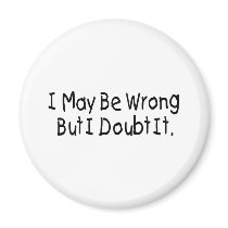 I May Be Wrong But I Doubt It