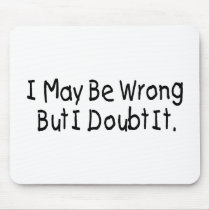 I May Be Wrong But I Doubt It