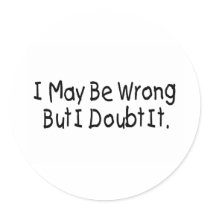 I May Be Wrong But I Doubt It