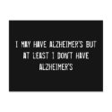 i may have alzheimer's but at least i don't have a postcards