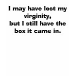 "I may have lost my virginity" funny tshirt