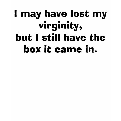 "I may have lost my virginity" funny tshirt by TShirtMadness