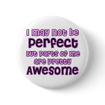 I may not be perfect (women for boobs!) buttons