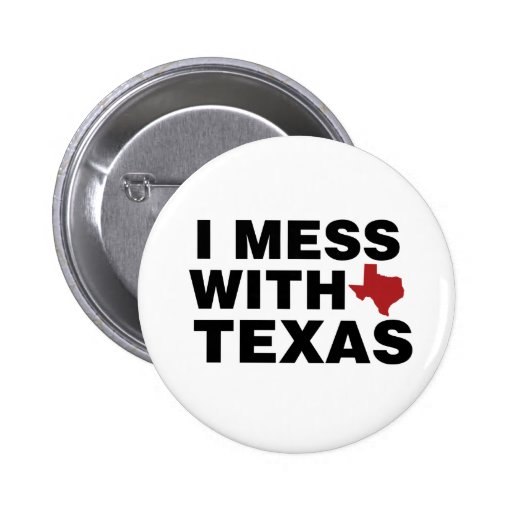 I Mess with Texas Button