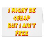 I Might Be Cheap But I Ain't Free Greeting Cards