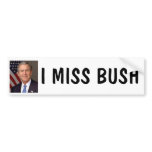 I MISS BUSH bumper stickers