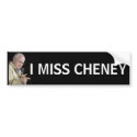 I MISS CHENEY bumper stickers
