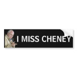 I MISS CHENEY bumper stickers