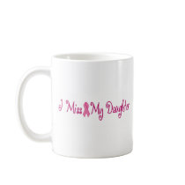 I Miss My Daughter Coffee Mugs