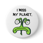 I MISS MY PLANET button