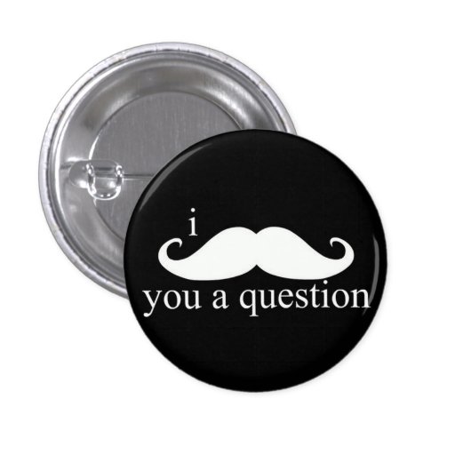 I Moustache You A Question Button