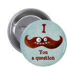 I Moustache You A Question... Buttons