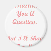 I Moustache You a Question.... Fridge Magnets