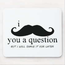 I Moustache You A Question Mousepad