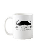I Moustache You A Question Coffee Mugs