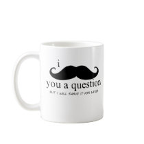 I Moustache You A Question Coffee Mugs